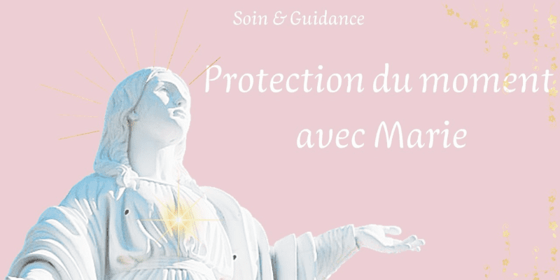 Soin énergétique protection Marie : comment poser votre protection personnelle
