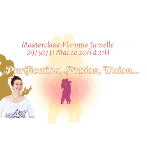 Masterclass Flammes Jumelles : 3 soins et canalisations les 29/30/31 Mai 2025